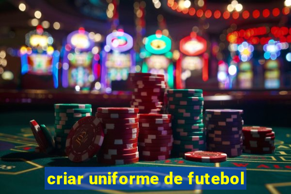 criar uniforme de futebol